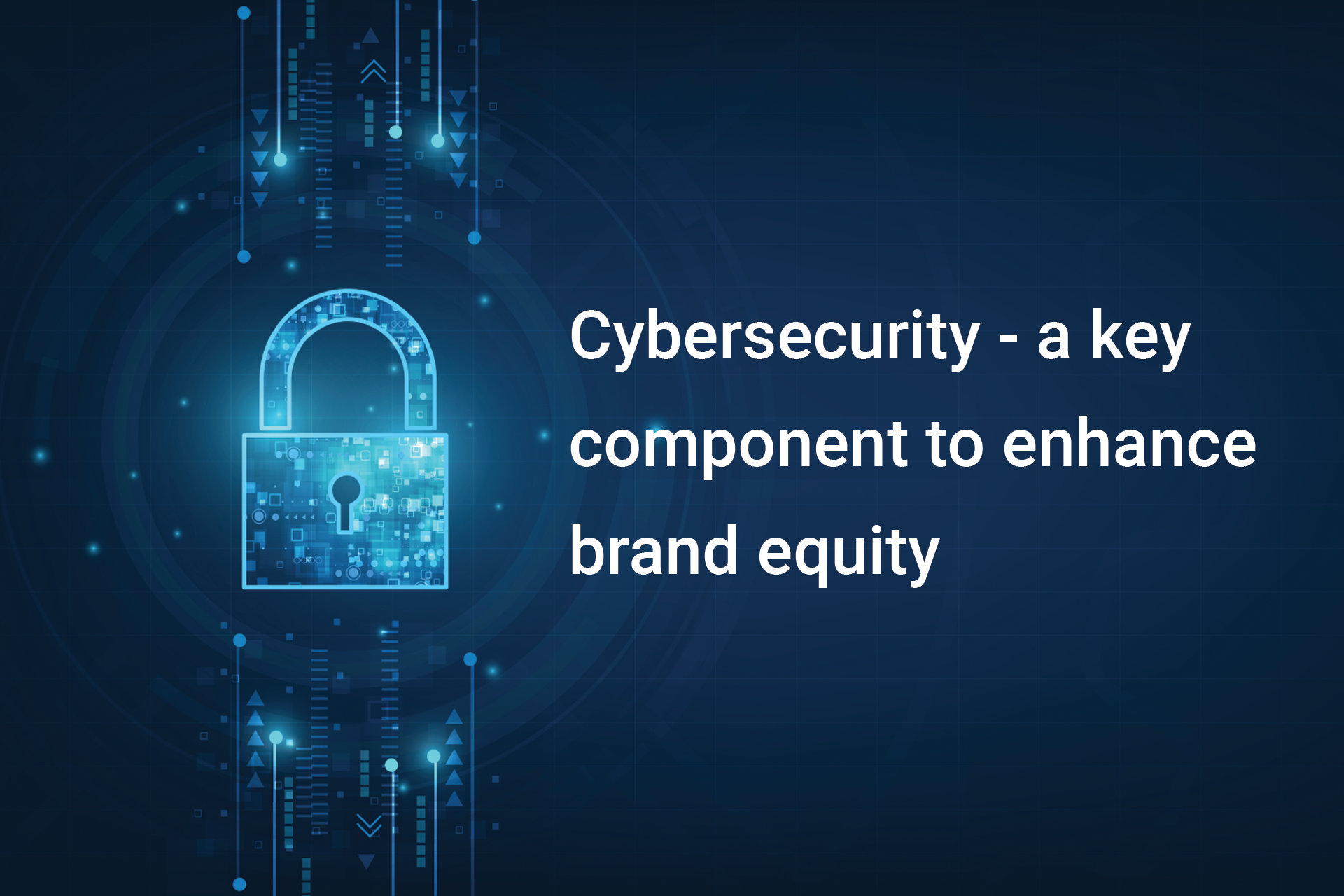 Cybersecurity – a key component to enhance brand equity